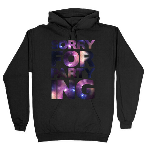 Sorry For Partying Hooded Sweatshirt