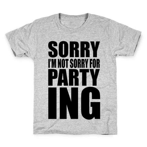 Sorry I'm Not Sorry For Partying Kids T-Shirt
