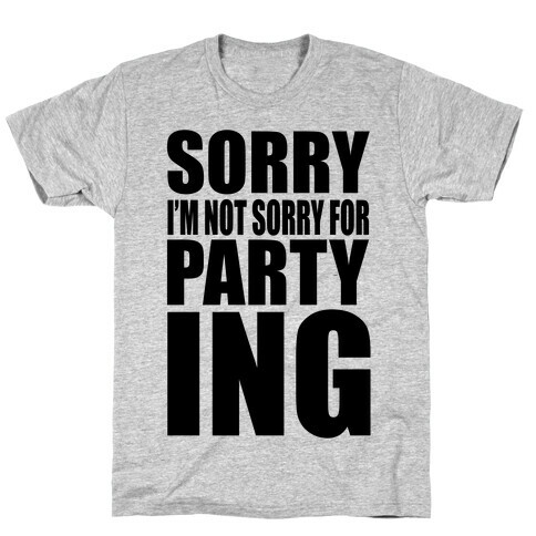 Sorry I'm Not Sorry For Partying T-Shirt