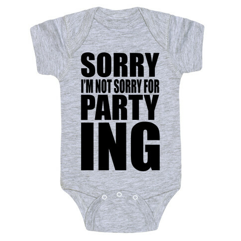 Sorry I'm Not Sorry For Partying Baby One-Piece