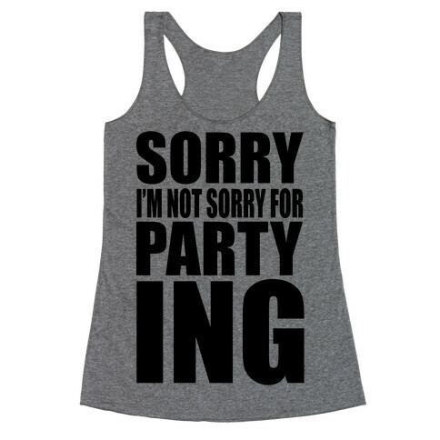 Sorry I'm Not Sorry For Partying Racerback Tank Top