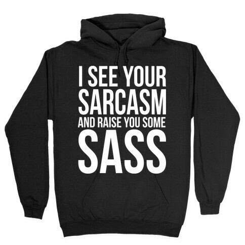 I See Your Sarcasm Hooded Sweatshirt