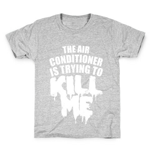 The Air Conditioner Is Trying To Kill Me Kids T-Shirt
