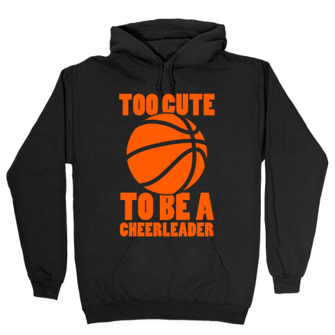 Too Cute To Be a Cheerleader (Basketball) Hooded Sweatshirt