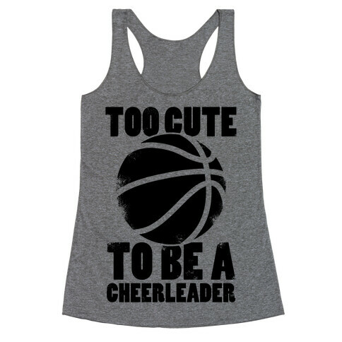 Too Cute To Be a Cheerleader (Basketball) Racerback Tank Top