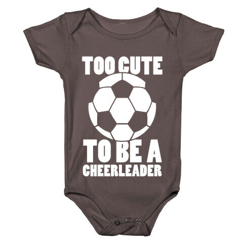 Too Cute To Be a Cheerleader (Soccer) Baby One-Piece