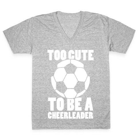 Too Cute To Be a Cheerleader (Soccer) V-Neck Tee Shirt