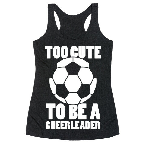 Too Cute To Be a Cheerleader (Soccer) Racerback Tank Top