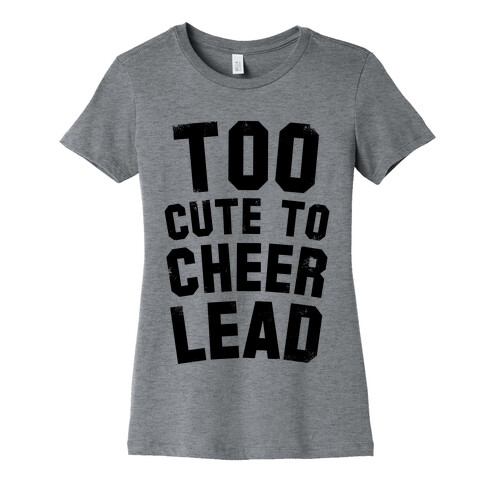 Too Cute To Cheerlead Womens T-Shirt
