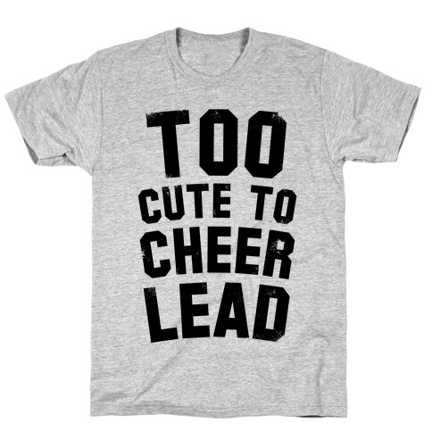 Too Cute To Cheerlead T-Shirt