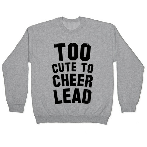 Too Cute To Cheerlead Pullover