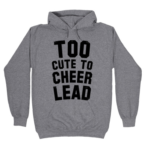 Too Cute To Cheerlead Hooded Sweatshirt