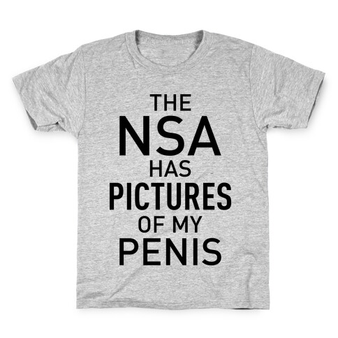 The NSA Has Pictures of My Penis Kids T-Shirt