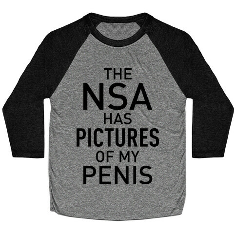 The NSA Has Pictures of My Penis Baseball Tee