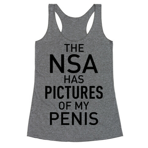 The NSA Has Pictures of My Penis Racerback Tank Top