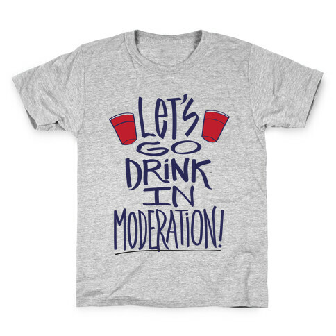 Let's Go Drink In Moderation! Kids T-Shirt