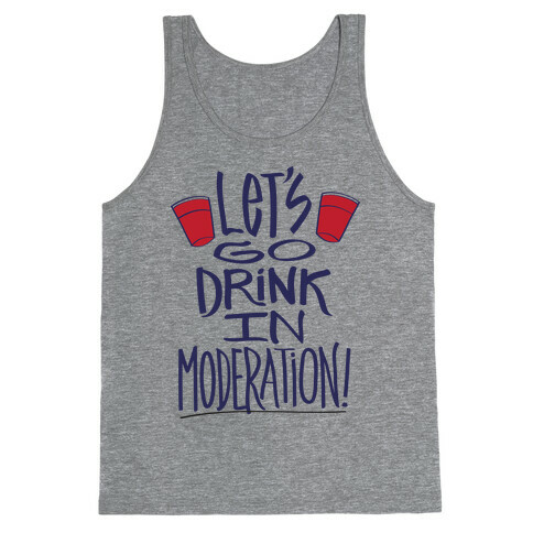 Let's Go Drink In Moderation! Tank Top