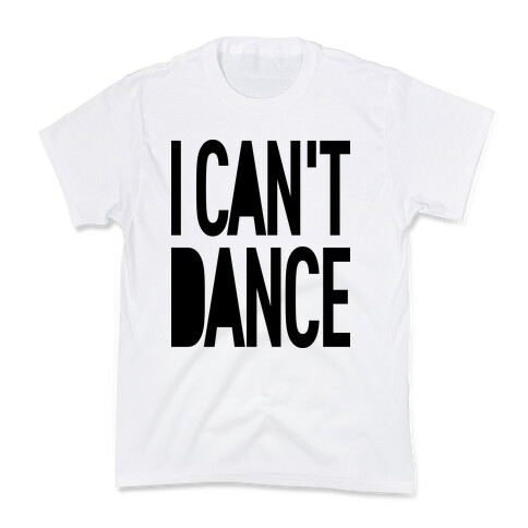 I Can't Dance Kids T-Shirt