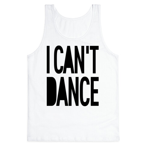 I Can't Dance Tank Top
