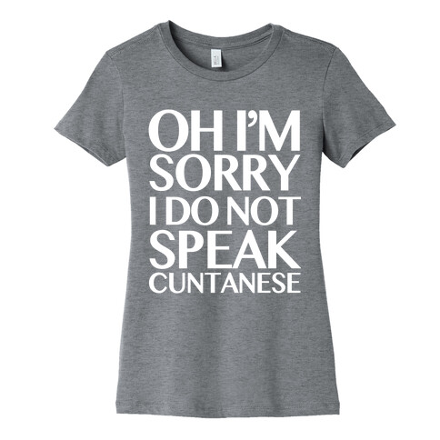 Sorry, I Do Not Speak C***anese Womens T-Shirt