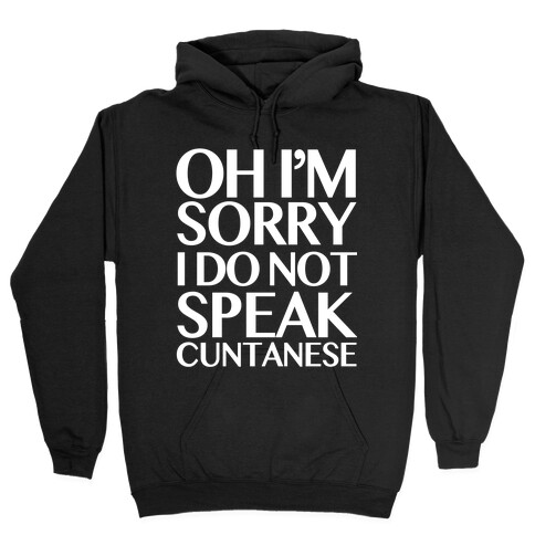 Sorry, I Do Not Speak C***anese Hooded Sweatshirt