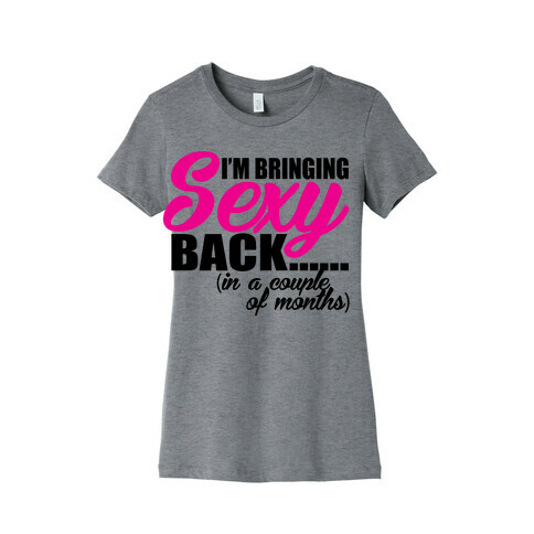 Bringing Sexy Back Womens T-Shirt