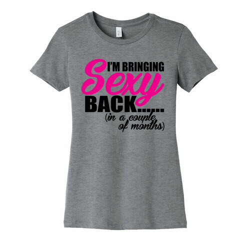 Bringing Sexy Back Womens T-Shirt