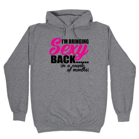 Bringing Sexy Back Hooded Sweatshirt