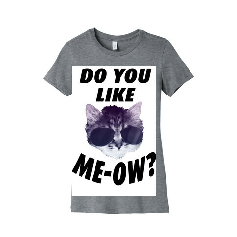 Do You Like Me-Ow? Womens T-Shirt
