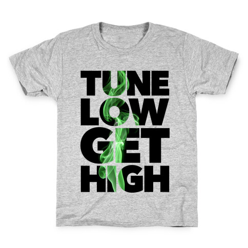 Tune Low, Get High Kids T-Shirt