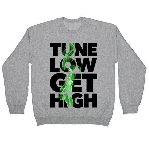 Tune Low, Get High Pullover