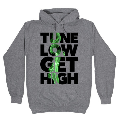 Tune Low, Get High Hooded Sweatshirt