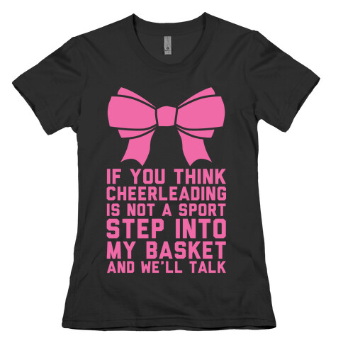 If You Think Cheerleading Is Not A Sport Step Into My Basket and We'll Talk Womens T-Shirt