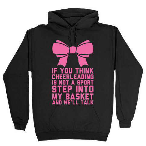If You Think Cheerleading Is Not A Sport Step Into My Basket and We'll Talk Hooded Sweatshirt