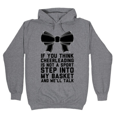 If You Think Cheerleading Is Not A Sport Step Into My Basket and We'll Talk Hooded Sweatshirt
