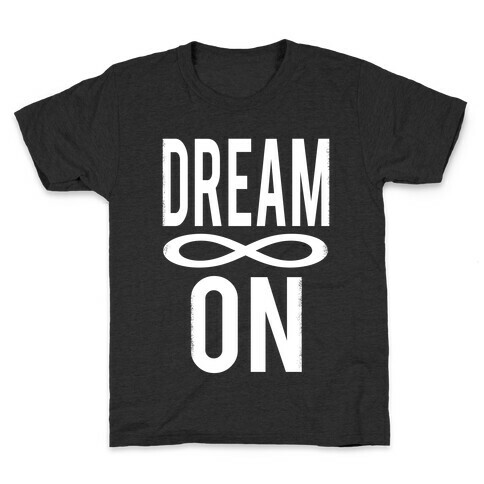 Dream On- Infinity Kids T-Shirt