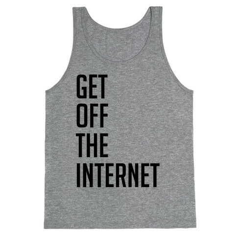Get Off The Internet Tank Top