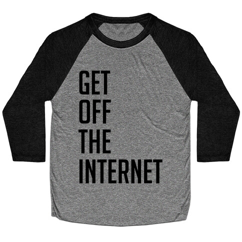 Get Off The Internet Baseball Tee