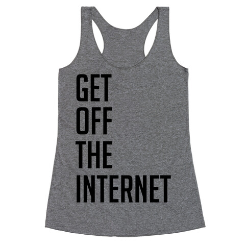 Get Off The Internet Racerback Tank Top