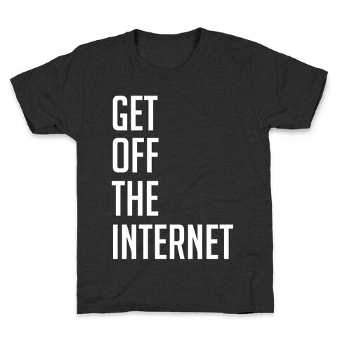 Get Off The Internet Kids T-Shirt