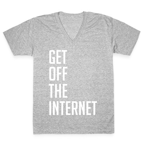 Get Off The Internet V-Neck Tee Shirt