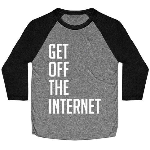 Get Off The Internet Baseball Tee