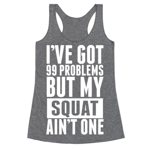 99 Problems but A Squat... Racerback Tank Top