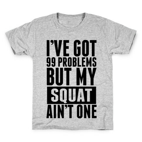 99 Problems but A Squat... Kids T-Shirt