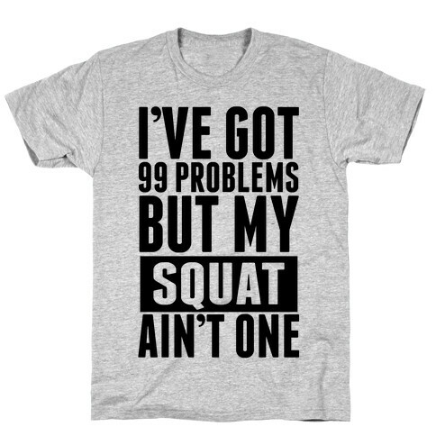 99 Problems but A Squat... T-Shirt