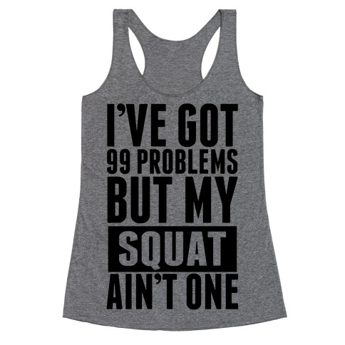 99 Problems but A Squat... Racerback Tank Top