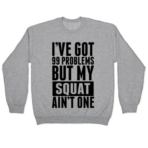 99 Problems but A Squat... Pullover
