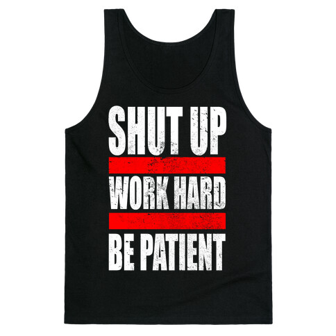 Shut Up, Work Hard, Be Patient Tank Top