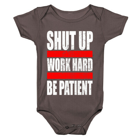 Shut Up, Work Hard, Be Patient Baby One-Piece