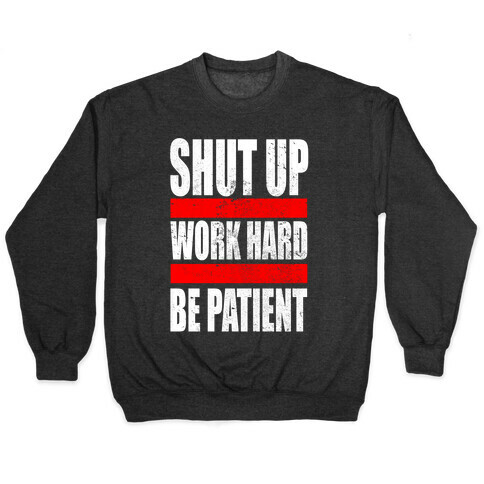 Shut Up, Work Hard, Be Patient Pullover